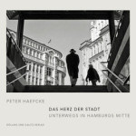 Fotografie: Peter Haefcke "Das Herz der Stadt. Unterwegs in Hamburgs Mitte"