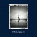 Fotografie: Christopher Thomas „Paris im Licht“