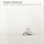 Fotografie: Franz Troxler: „Der geheimnisvolle See“