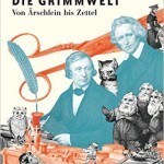 Leben und Werk der Brüder Grimm: Die Grimmwelt in Kassel