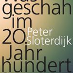 Literatur: Peter Sloterdijk „Was geschah im 20. Jahrhundert? Unterwegs zu einer Kritik der extremistischen Vernunft“