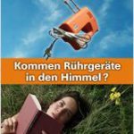 Neu im Kino: „Kommen Rührgeräte in den Himmel?“