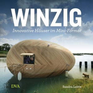 Architektur: Sandra Leitte „Winzig. Innovative Häuser im Miniformat“