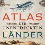 Literatur: „Atlas der unentdeckten Länder“ von Dennis Gastmann