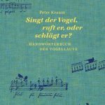 „Singt der Vogel, ruft er oder schlägt er?“ Ein Handwörterbuch der Vogellaute von Peter Krauss